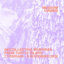 HIER UND JETZT - De/Collecting Memories from Turtle Island 04.09.2026 Museum Ludwig