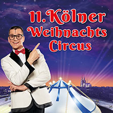 11. Kölner Weihnachtscircus 18.12.2026 ZELTPALAST AM MESSEKREISEL
