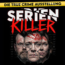SERIENKILLER - Die True Crime Ausstellung 02.08.2026 Oskar-Jäger-Str. 99