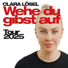 Clara Lösel - Wehe Du gibst auf - Tour 2025 25.11.2025 Tanzbrunnen Köln