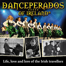 Danceperados of Ireland – Live, Love, Lore of the Irish Travellers 26.02.2027 Stadthalle Troisdorf