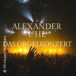 Alexander Uhl - Das etwas andere Orgelkonzert