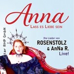 Anna - Lass es Liebe sein - Die Lieder von Rosenstolz & AnNa R. live!