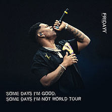 Fridayy - Some Days I'm Good, Some Days I'm Not World Tour