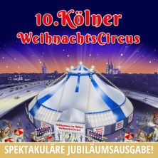 10. Kölner Weihnachtscircus 28.11.2025 ZELTPALAST AM MESSEKREISEL